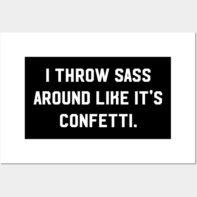 I throw sass around like it's confetti Wall Art by amalya